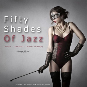 Fifty Shades of Jazz, Vol. 1 - Erotic, Sensual, Music Therapy Fifty Shades of Jazz, Vol. 1 - Erotic, Sensual, Music Therapy
