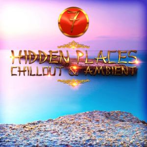 Hidden Places Chillout and Ambient 7 Hidden Places Chillout and Ambient 7