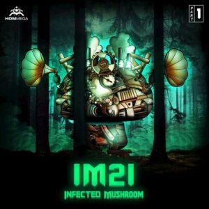 Infected Mushroom - IM21 Pt. 1 Infected Mushroom - IM21 Pt. 1