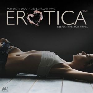 Erotica Vol. 3 (Most Erotic Smooth Jazz & Chillout Tunes) Erotica Vol. 3 (Most Erotic Smooth Jazz & Chillout Tunes)