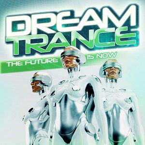 Dream Trance: The Future Is Now Dream Trance: The Future Is Now