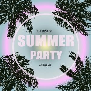 The Best of Summer Party Anthems The Best of Summer Party Anthems
