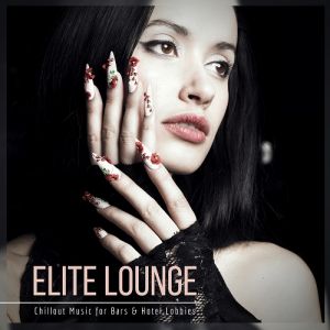 Elite Lounge (Chillout Music For Bars And Hotel Lobbies) Elite Lounge (Chillout Music For Bars And Hotel Lobbies)
