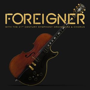 Foreigner - Foreigner with the 21st Century Symphony Orchestra & Chorus Foreigner - Foreigner with the 21st Century Symphony Orchestra & Chorus
