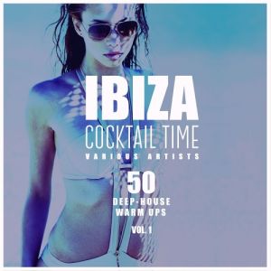 Ibiza Cocktail Time: 50 Deep-House Warm Ups. Vol.1 Ibiza Cocktail Time: 50 Deep-House Warm Ups. Vol.1
