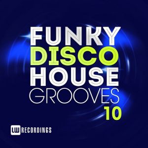 Funky Disco House Grooves Vol.10 Funky Disco House Grooves Vol.10