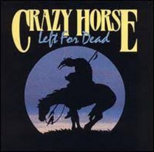 Crazy Horse - Left For Dead Crazy Horse - Left For Dead