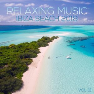 Relaxing Music Ibiza Beach 2018 Vol.01 Relaxing Music Ibiza Beach 2018 Vol.01