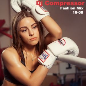Dj Compressor - Fashion Mix 18-08 Dj Compressor - Fashion Mix 18-08