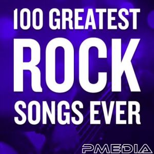 100 Greatest Rock Songs Ever 100 Greatest Rock Songs Ever