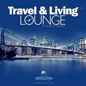 Travel & Living Lounge Vol.3. Traveling Chillout Mood Travel & Living Lounge Vol.3. Traveling Chillout Mood