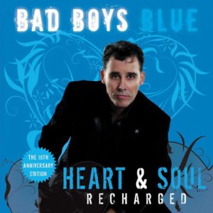 Bad Boys Blue - Heart & Soul Bad Boys Blue - Heart & Soul