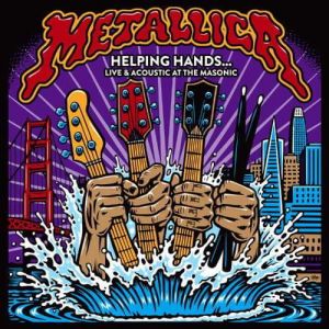 Metallica - Helping Hands… Live & Acoustic At The Masonic Metallica - Helping Hands… Live & Acoustic At The Masonic