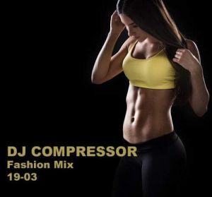 Dj Compressor - Fashion Mix 19-03 Dj Compressor - Fashion Mix 19-03