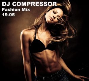 Dj Compressor - Fashion Mix 19 05 Dj Compressor - Fashion Mix 19 05