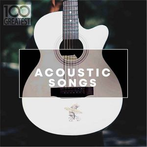 100 Greatest Acoustic Songs 100 Greatest Acoustic Songs