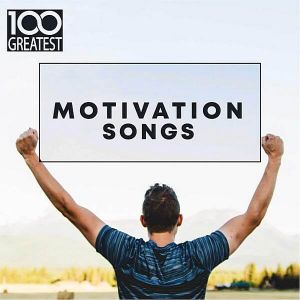100 Greatest Motivation Songs 100 Greatest Motivation Songs