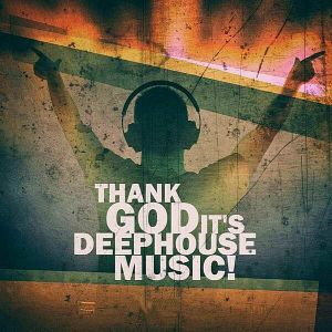 Thank God It's Deep House Music! Thank God It's Deep House Music!
