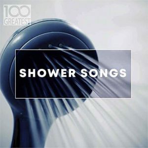 100 Greatest Shower Songs 100 Greatest Shower Songs