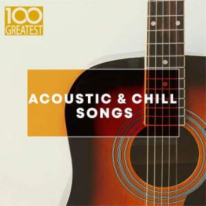 100 Greatest Acoustic & Chill Songs 100 Greatest Acoustic & Chill Songs