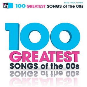 VH1's 100 Greatest Songs Of The '00s VH1's 100 Greatest Songs Of The '00s