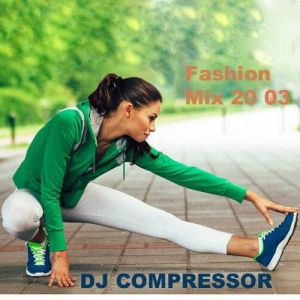 Dj Compressor - Fashion Mix 20 03 Dj Compressor - Fashion Mix 20 03