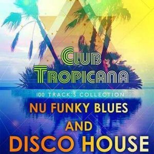 Club Tropicana: Nu Funky Blues And Disco House Club Tropicana: Nu Funky Blues And Disco House