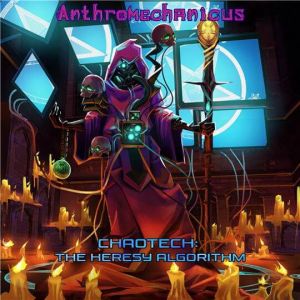 Anthromechanicus - Chaotech: The Heresy Algorithm Anthromechanicus - Chaotech: The Heresy Algorithm
