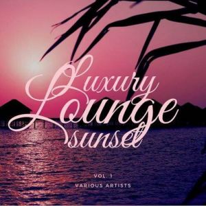 Luxury Lounge Sunset: Vol. 1 Luxury Lounge Sunset: Vol. 1