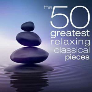 The 50 Greatest Relaxing Classical Pieces The 50 Greatest Relaxing Classical Pieces