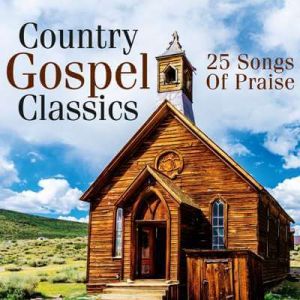 Country Gospel Classics: 25 Songs of Praise Country Gospel Classics: 25 Songs of Praise