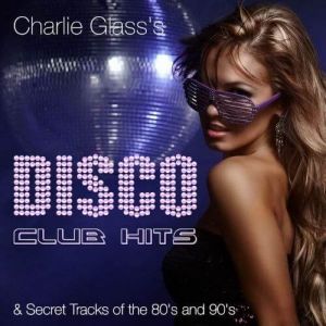 Disco Club Hits & Secret Tracks Of The 80's And 90's Disco Club Hits & Secret Tracks Of The 80's And 90's