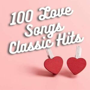 100 Love Songs Classic Hits 100 Love Songs Classic Hits
