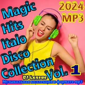 Magic Hits Italo Disco Collection Vol.1 от DJ Lexsus Magic Hits Italo Disco Collection Vol.1 от DJ Lexsus