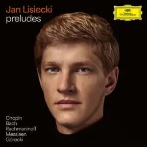Jan Lisiecki - Preludes by Chopin, Bach, Rachmaninoff, Messiaen, Górecki [24-bit Hi-Res]