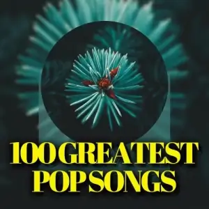 100 Greatest Pop Songs 100 Greatest Pop Songs