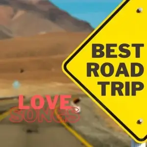 Best Road Trip Love Songs Best Road Trip Love Songs