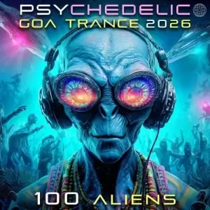 Psychedelic Goa Trance 2026 100 Aliens