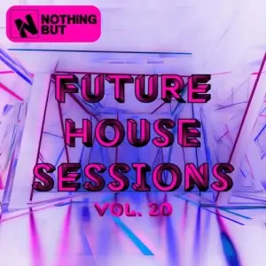 Nothing But... Future House Sessions, Vol. 20
